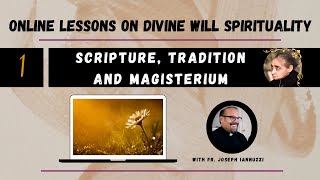 EP 1: Online Lessons Divine Will Spirituality with Fr. Iannuzzi: Scripture, Tradition, Magisterium