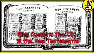 Why Combine the Old & the New Testaments