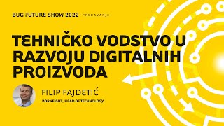 BFS 2022 - PREDAVANJE: Tehničko vodstvo u razvoju digitalnih proizvoda, Filip Fajdetić