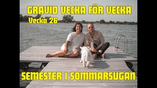 GRAVID VECKA FÖR VECKA - Vecka 26. SEMESTER I SOMMARSTUGAN