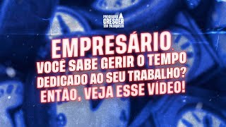 EMPRESÁRIO, VOCÊ SABE GERIR O TEMPO DEDICADO AO SEU TRABALHO? ENTÃO, VEJA ESSE VÍDEO!