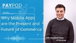 Why Mobile Apps are the Present and Future of Commerce with Campbell Paton of StoreLab