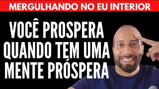 VOCÊ PROSPERA QUANDO TEM UMA MENTE PRÓSPERA | Will Nascimentto