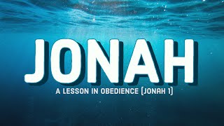 A Lesson in Obedience (Jonah 1) | Jacob Bryant