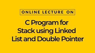 C Program for Stack using Linked List and Double Pointer | Prof. Kamal Ghanshala  | Graphic Era