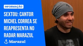 SEXTOU: Cantor Michel Correa se reapresenta no Radar Marazul