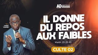 IL DONNE DU REPOS AUX FAIBLES - CULTE 02 - DIMANCHE 11 AOÛT 2024