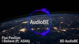 Flux Pavilion - I Believe (ft. ASHA) | 8D Audio