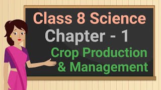 Class 8 Science Chapter 1 'Crop Production and Management' full chapter cbse ncert