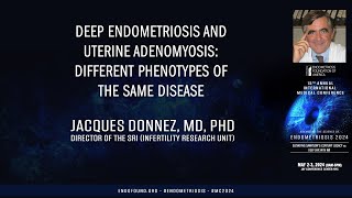 Deep endometriosis and uterine adenomyosis - Jacques Donnez, MD