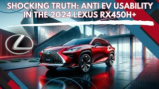 Shocking Truth: Anti EV Usability of the 2024 Lexus RX450h+