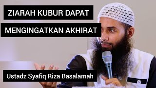 ZIARAH KUBUR DAPAT MENGGINGATKAN AKHIRAT || Ustadz Syafiq Riza Basalamah