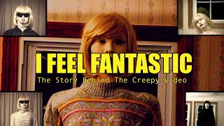 I Feel Fantastic: The Story Behind The Creepy Video