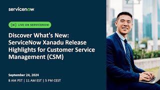 Discover What's New ServiceNow Xanadu Release Highlights for Customer Service Management CSM