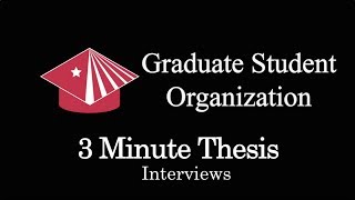 GSO 3 Minute Thesis Interviews