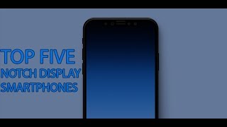 Top 5 Notch Display Phones from Top 5 Brands