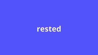 what is the meaning of rested.