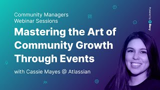 Maximizing Community Growth with Events: Insights from Atlassian's Cassie Mayes | Bevy Session 1