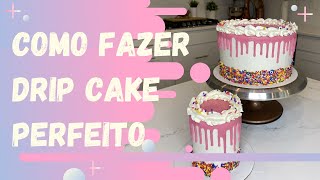 COMO FAZER UM DRIP CAKE PERFEITO- DECORAÇÃO COM CHANTININHO E DRIP DE GANACHE