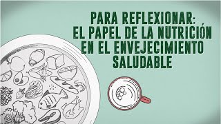 Para Reflexionar: El Papel de la Nutrición en el Envejecimiento Saludable