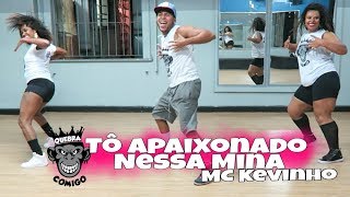 Tô Apaixonado Nessa Mina - MC Kevinho COREOGRAFIA