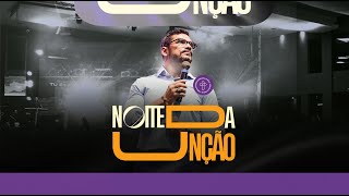 Noite da Unção - Bp. Paulo Ortencio Filho // 23.08.2024