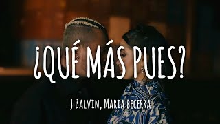 J Balvin, Maria Becerra - ¿QUÉ MÁS PUES? (Letra/Lyrics)