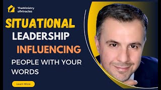 Situational Leadership Influencing people with your words @TheMinistryofMiracles