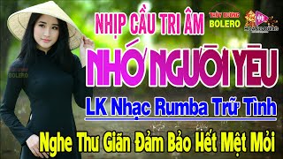 Nhịp Cầu Tri Âm, Nhớ Người Yêu - LK Rumba Trữ Tình Hải Ngoại HAY NHẤT HIỆN NAY Nghe Êm Tai Dễ Nghiện