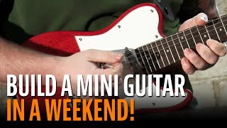 Build Your Own Mini Guitar in a Weekend