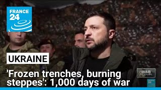 'Frozen trenches, burning steppes' - Ukraine marks 1,000 days of war • FRANCE 24 English