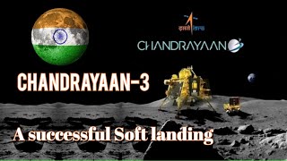 Chandrayaan-3 landing|Successfull soft landing on the Moon| A Historical landing : Chandrayaan-3