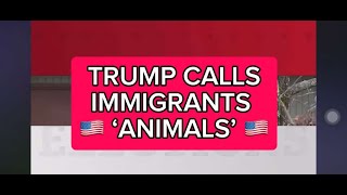 Trump Calls Immigrants ‘Animals’ #throwback #uselection