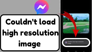 How to fix couldn't load high resolution image in messenger ✅