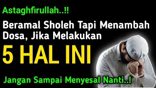 ASTAGHFIRULLAH..! || Beramal Sholeh Tapi Masih Mengamalkan 5 Hal Ini, Jangan Sampai Menyesal Nanti!