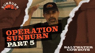 Operation Sunburn Part 5 | SALTWATER COWBOYS