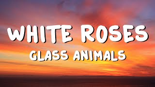 Glass Animals - White Roses (Lyrics)