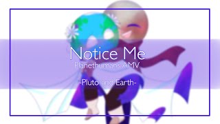 Notice Me - Planethumans AMV/PMV [Earth & Pluto]