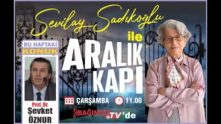 #Canlı │SEVİLAY SADIKOĞLU İLE ARALIK KAPI'NIN KONUĞU: PROF. DR. ŞEVKET ÖZNUR