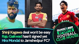 Shinji Kagawa deal is tough, Hira Mondal to Jamshedpur? Raju Gaikwad didn't sign for Chennaiyin yet.