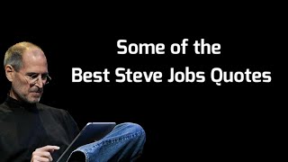 Some of the best Steve Jobs Quotes..