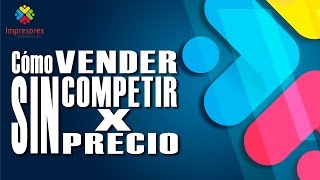 CÓMO VENDER SIN COMPETIR POR PRECIO