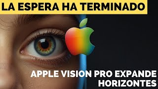 ¡La espera ha terminado! Apple Vision Pro se expande a nuevos horizontes. ¡Entérate de todo aquí!