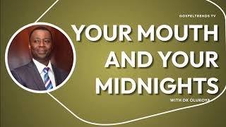 YOUR MOUTH AND YOUR MIDNIGHT BY DR DK OLUKOYA