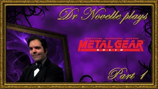 Dr. Novelle plays Metal Gear Solid: Part 1