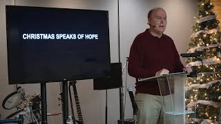 Saturday 12/02/2023 Christmas Speaks of Hope - Video, Pastor Tim Roames