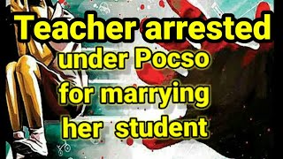 Shocking | Teacher arrested under pocso for marrying her minor student  !!