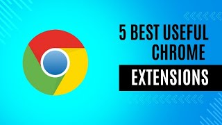 5 Best Useful Chrome Extensions