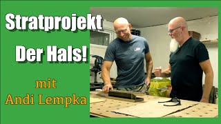 Stratprojekt DIY - DER HALS - mit Andi Lempka