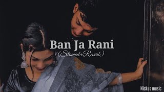 Ban_Ja_Rani ❤️ | (Slowed+Reverb) | Nickus music 🎵